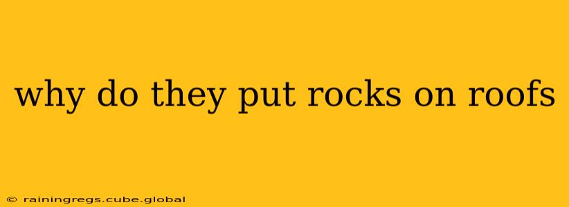 why do they put rocks on roofs
