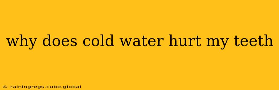 why does cold water hurt my teeth