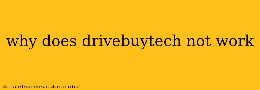 why does drivebuytech not work