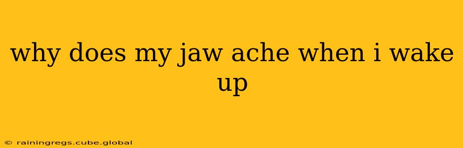 why does my jaw ache when i wake up