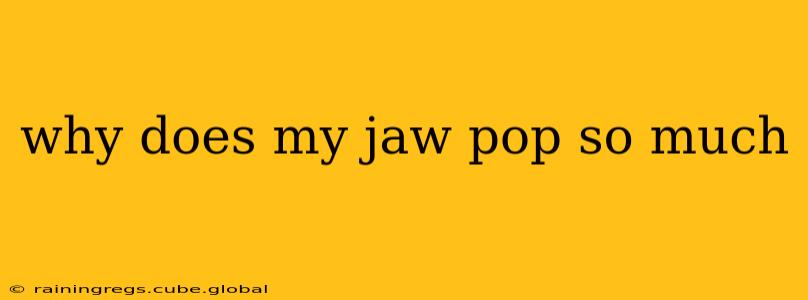 why does my jaw pop so much