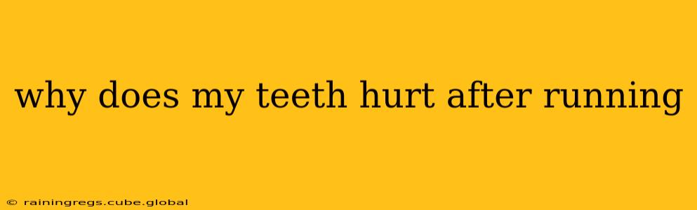 why does my teeth hurt after running