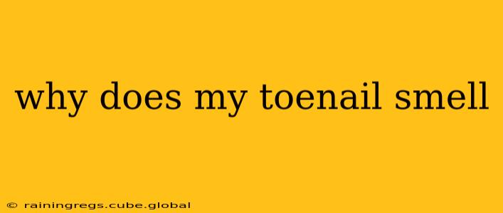 why does my toenail smell