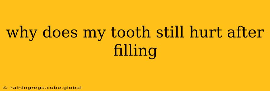 why does my tooth still hurt after filling