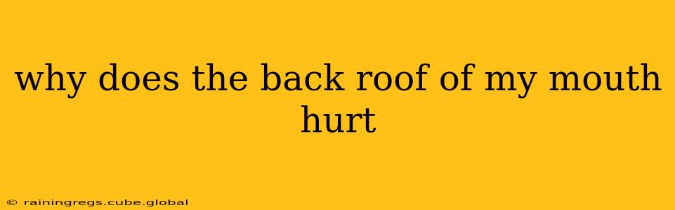 why does the back roof of my mouth hurt