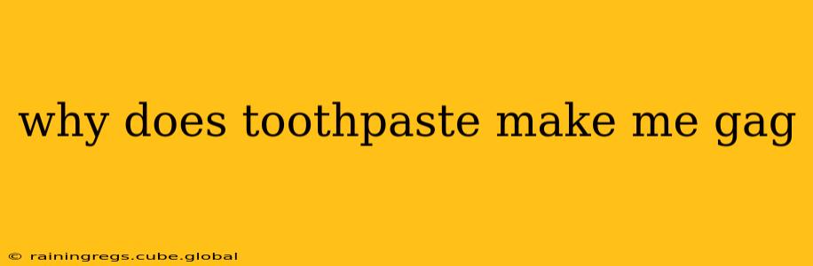 why does toothpaste make me gag