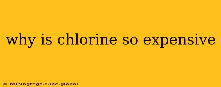 why is chlorine so expensive