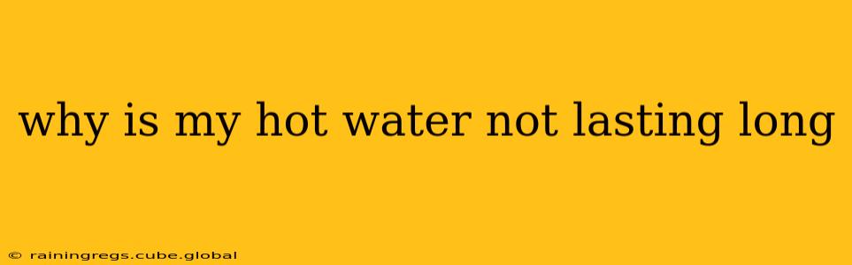why is my hot water not lasting long