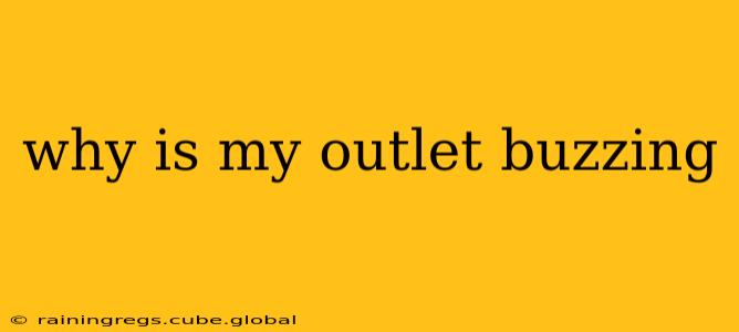 why is my outlet buzzing