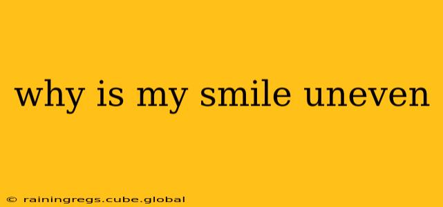 why is my smile uneven