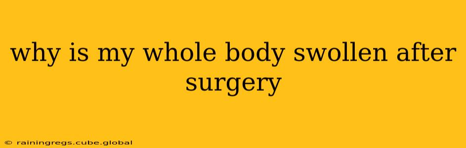 why is my whole body swollen after surgery