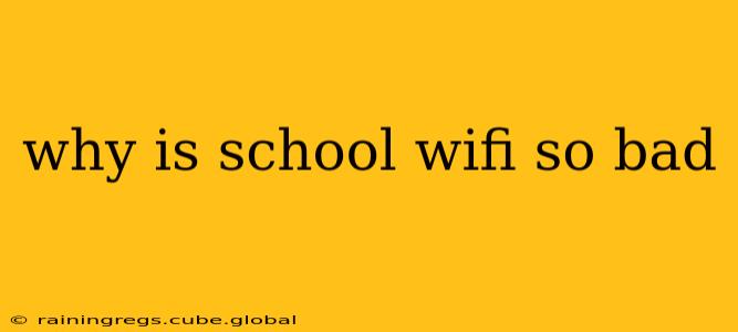 why is school wifi so bad