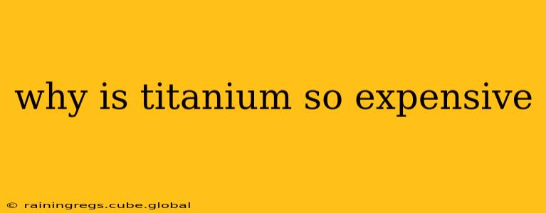 why is titanium so expensive