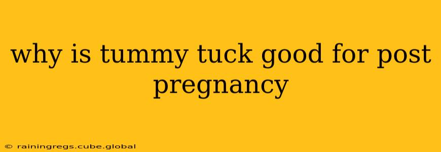 why is tummy tuck good for post pregnancy
