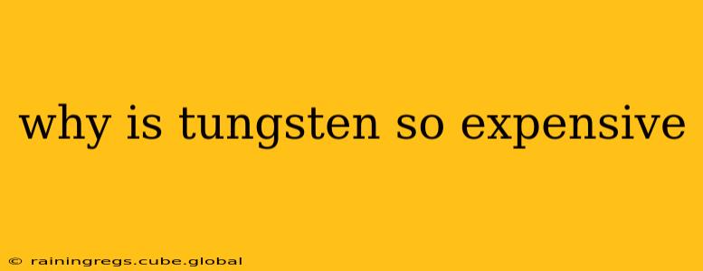 why is tungsten so expensive