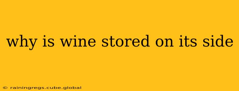 why is wine stored on its side