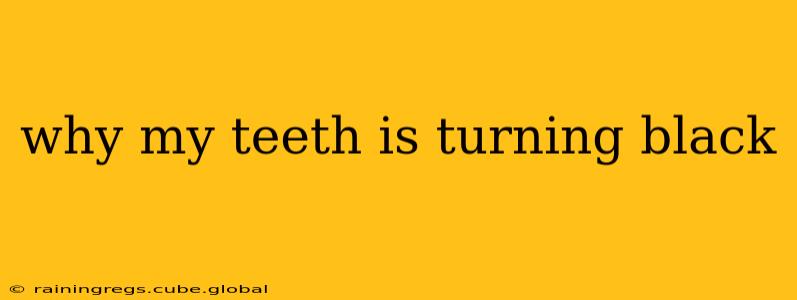 why my teeth is turning black