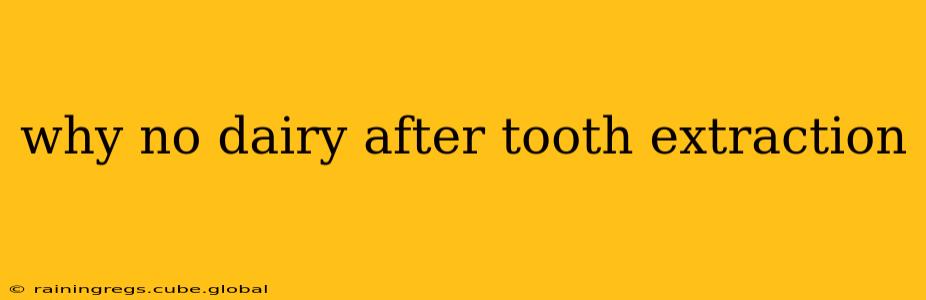 why no dairy after tooth extraction