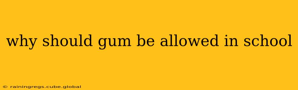 why should gum be allowed in school