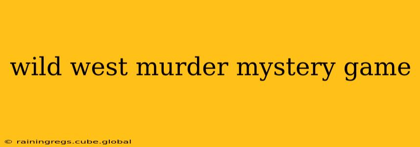 wild west murder mystery game