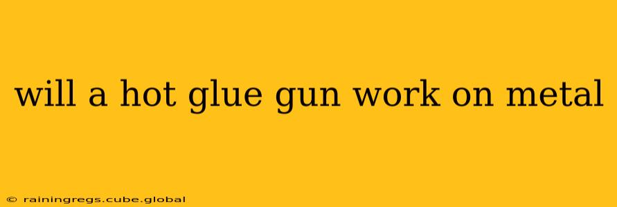 will a hot glue gun work on metal