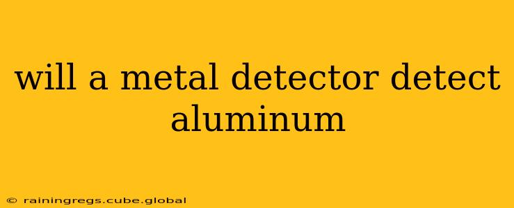 will a metal detector detect aluminum