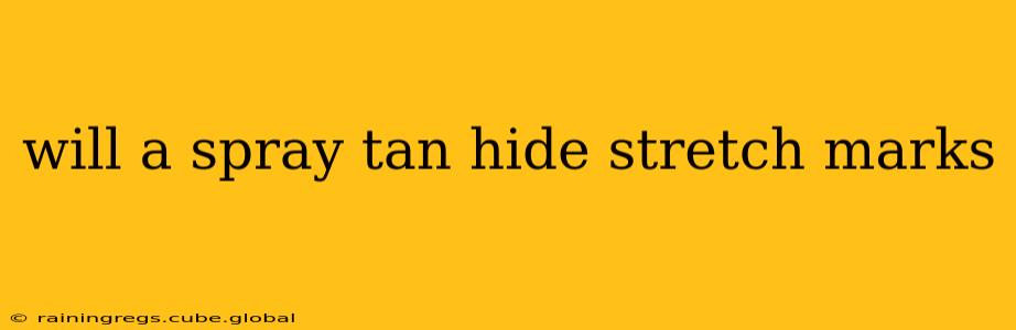 will a spray tan hide stretch marks