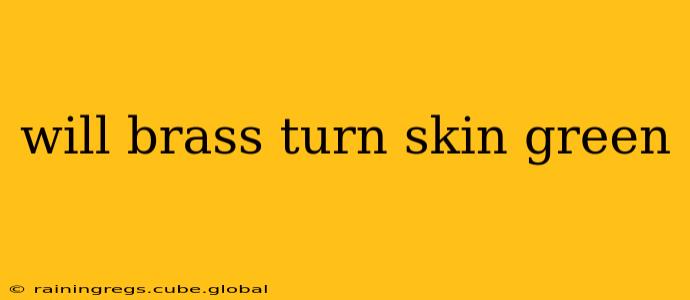 will brass turn skin green