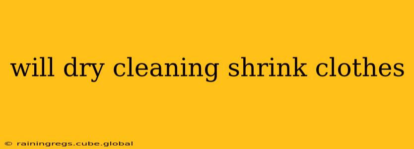 will dry cleaning shrink clothes