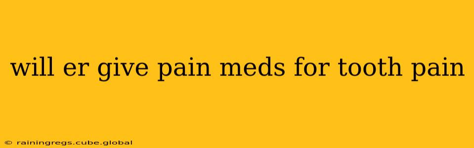 will er give pain meds for tooth pain