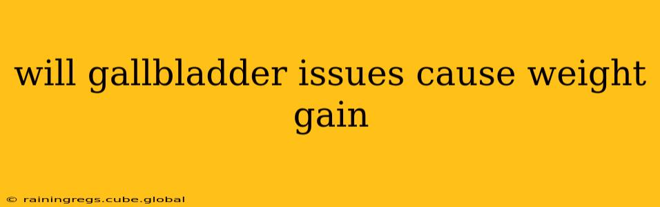 will gallbladder issues cause weight gain