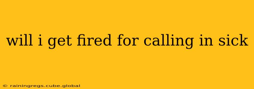 will i get fired for calling in sick