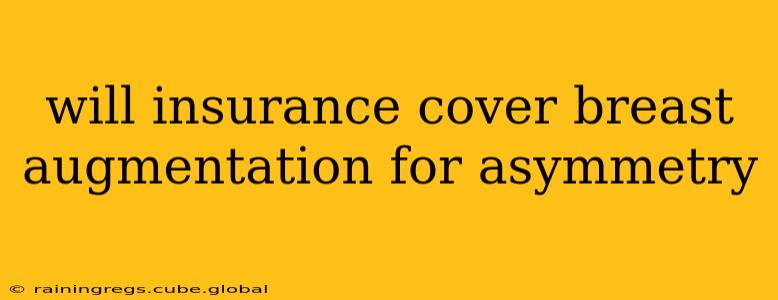 will insurance cover breast augmentation for asymmetry