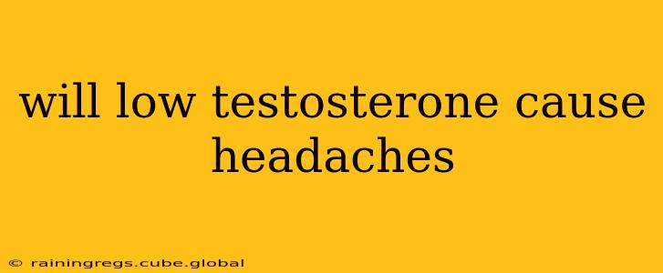 will low testosterone cause headaches