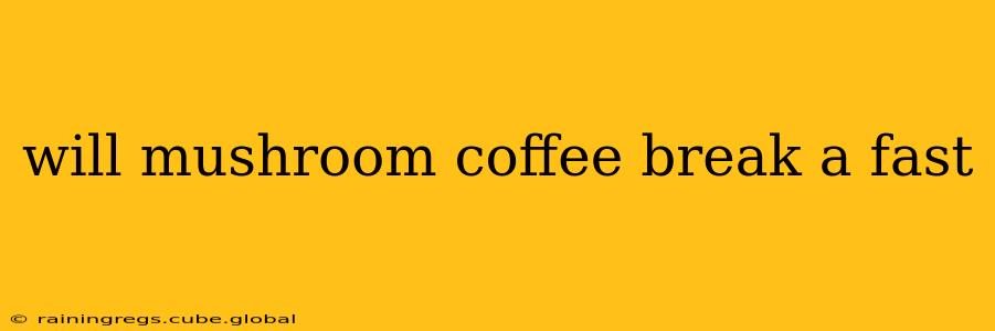 will mushroom coffee break a fast