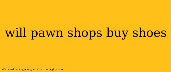 will pawn shops buy shoes