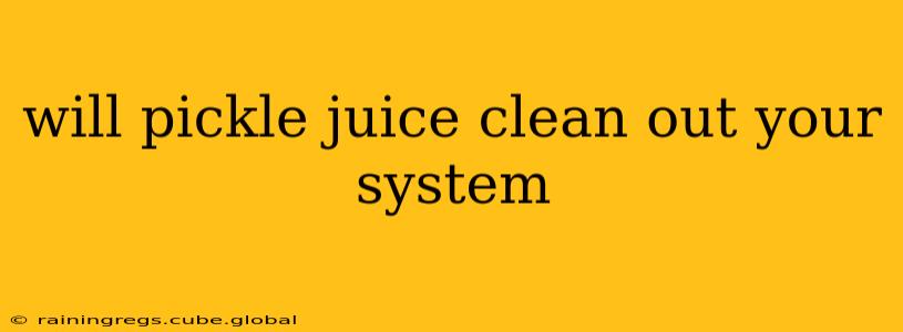 will pickle juice clean out your system