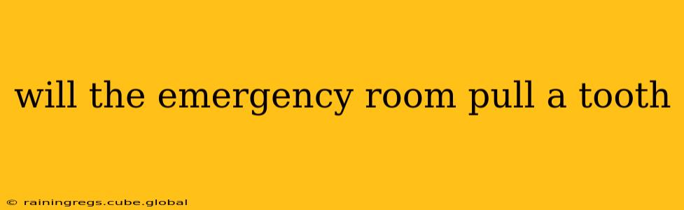 will the emergency room pull a tooth