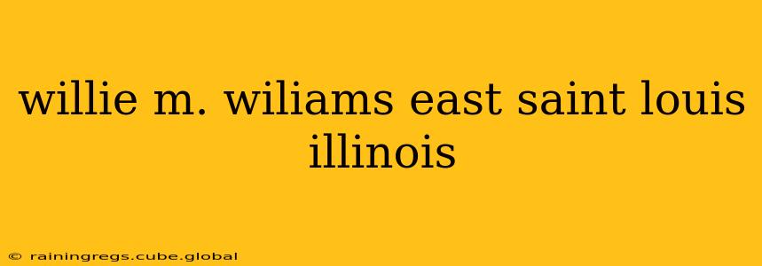 willie m. wiliams east saint louis illinois
