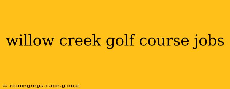 willow creek golf course jobs