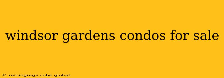 windsor gardens condos for sale
