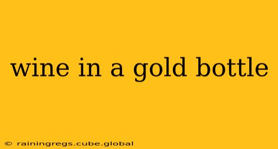 wine in a gold bottle