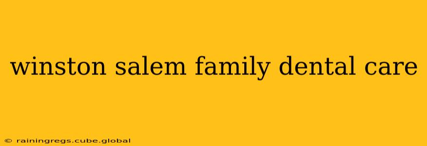 winston salem family dental care