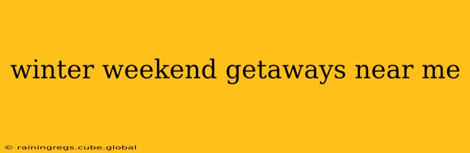 winter weekend getaways near me