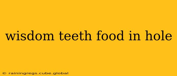 wisdom teeth food in hole