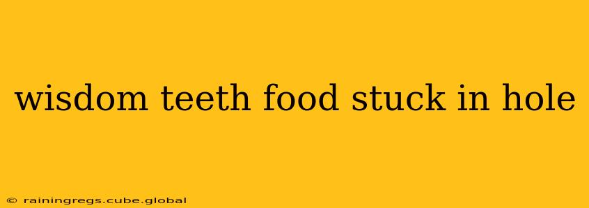 wisdom teeth food stuck in hole