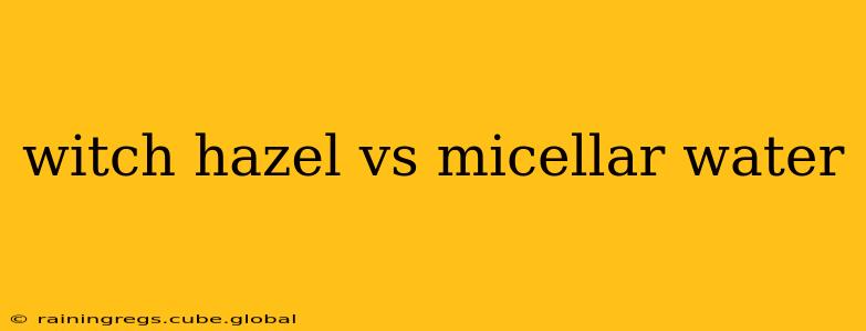 witch hazel vs micellar water