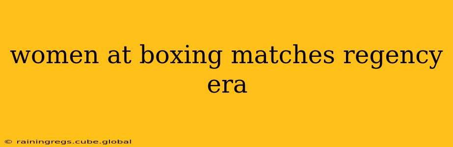 women at boxing matches regency era