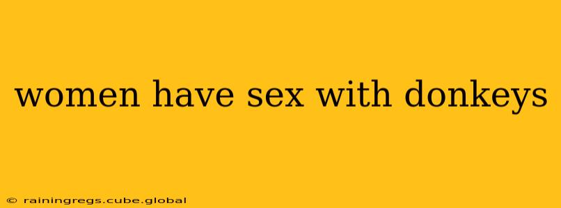 women have sex with donkeys women have sex with donkeys
