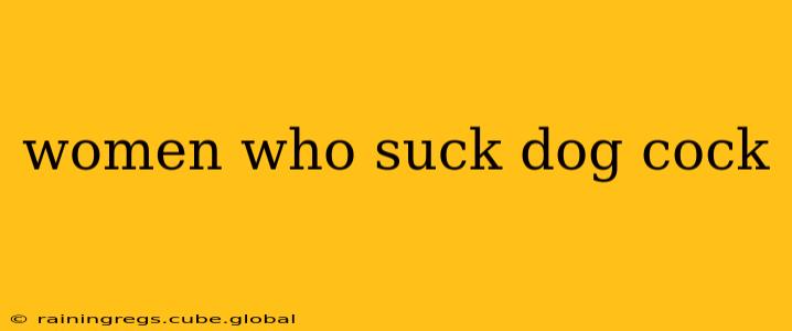 women who suck dog cock women who suck dog cock